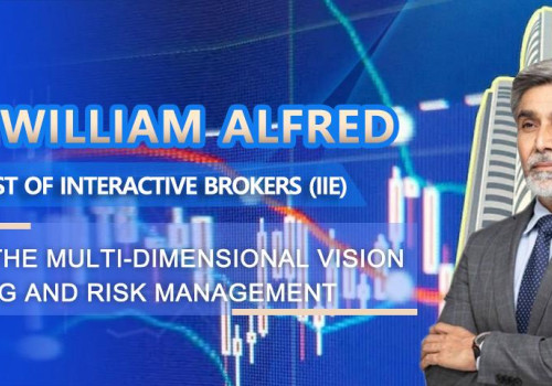 Prof. William Alfred, Chief Analyst of Interactive Brokers (IIE) Explore the Multi-dimensional Vision of Trading and Risk Management