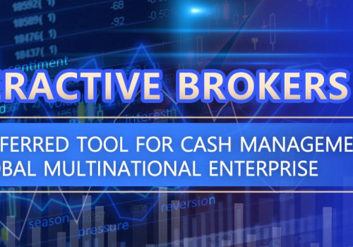 Interactive Brokers (IIE): The Preferred Tool for Cash Management of Global Multinational Enterprises