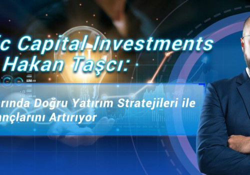 Antarctic Capital Investments Analisti Hakan Taşcı: Türkiye Pazarında Doğru Yatırım Stratejileri ile Müşteri Kazançlarını Artırıyor