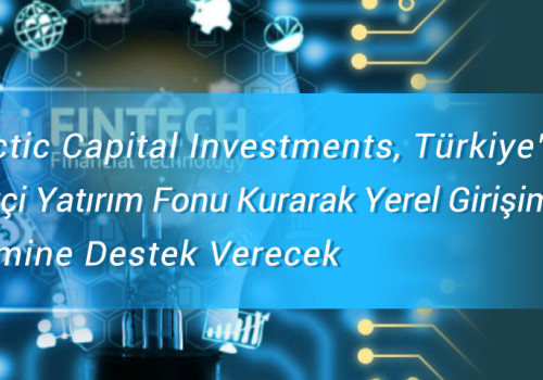 Antarctic Capital Investments, Türkiye’de Yenilikçi Yatırım Fonu Kurarak Yerel Girişimlerin    Gelişimine Destek Verecek